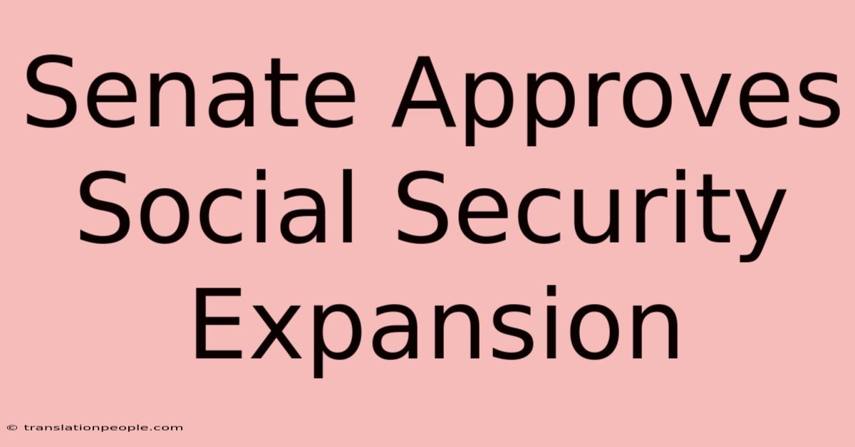 Senate Approves Social Security Expansion