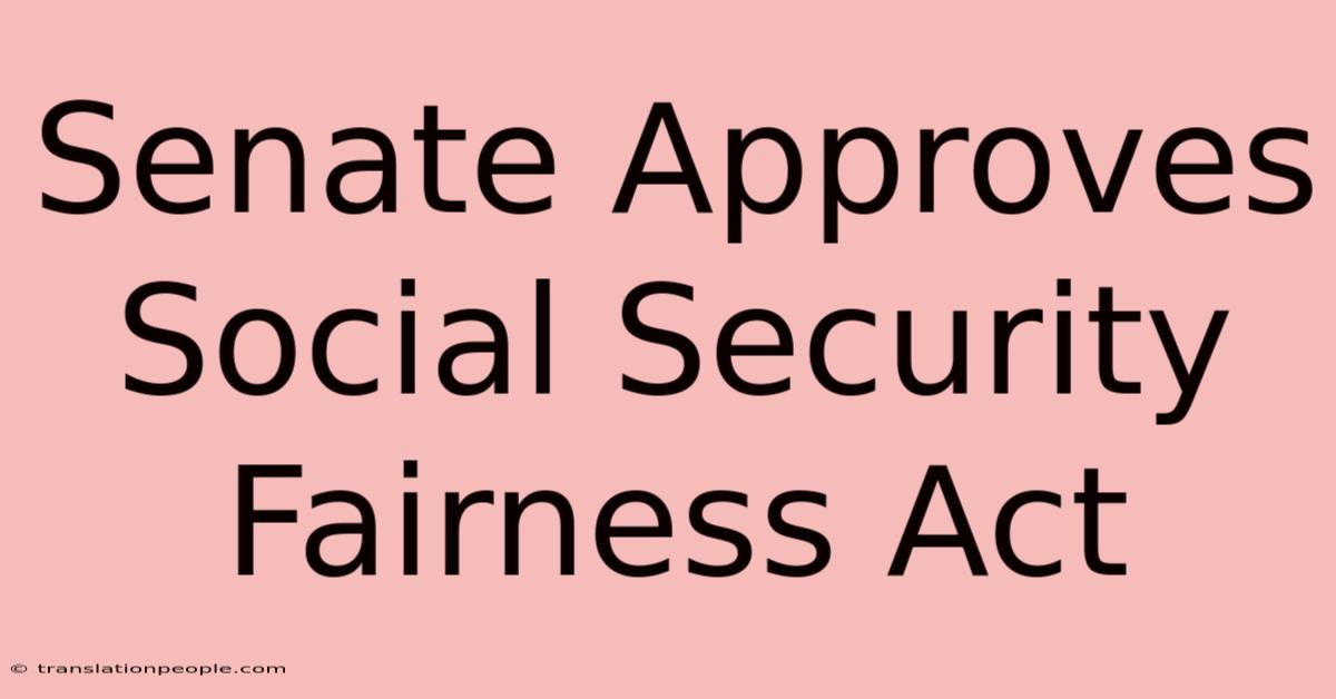 Senate Approves Social Security Fairness Act