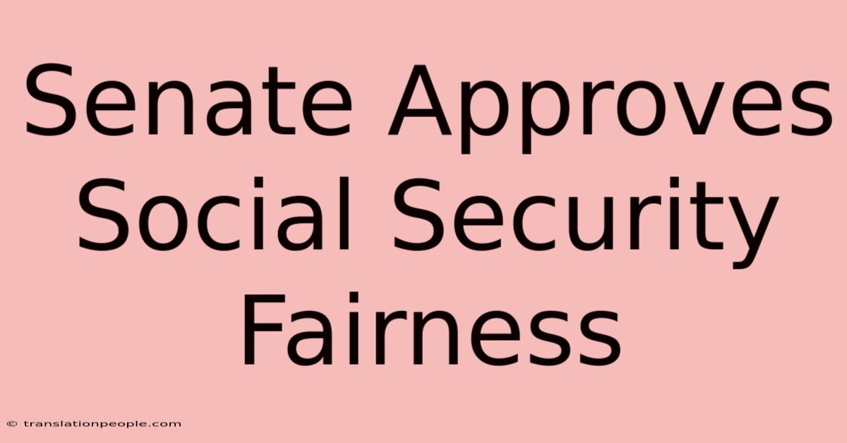 Senate Approves Social Security Fairness