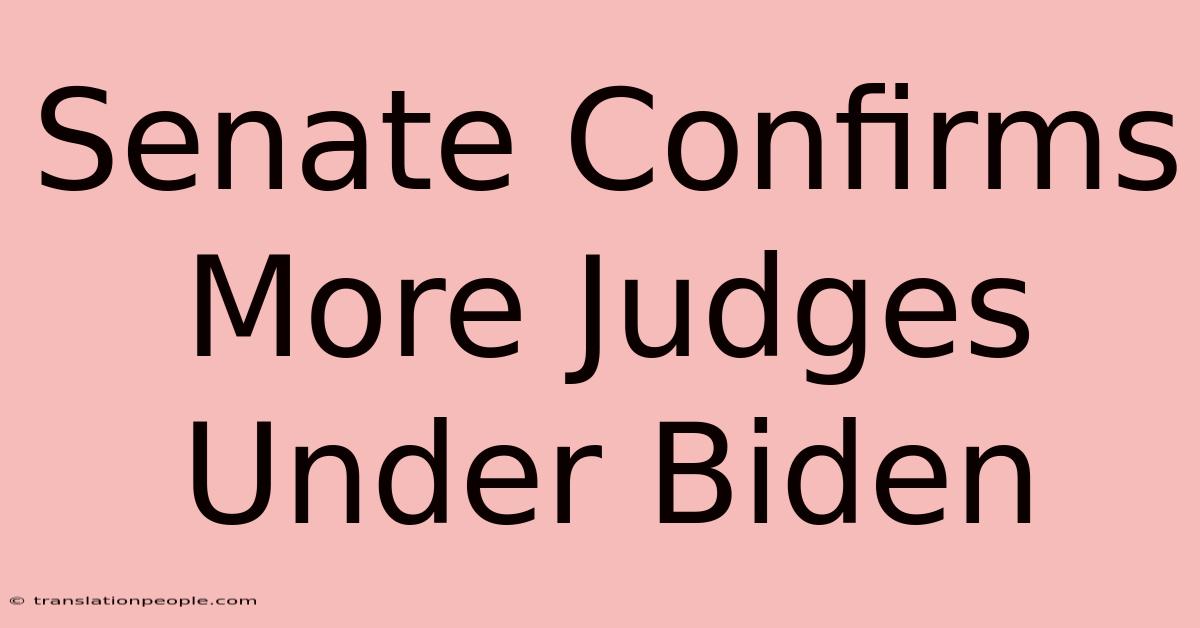 Senate Confirms More Judges Under Biden