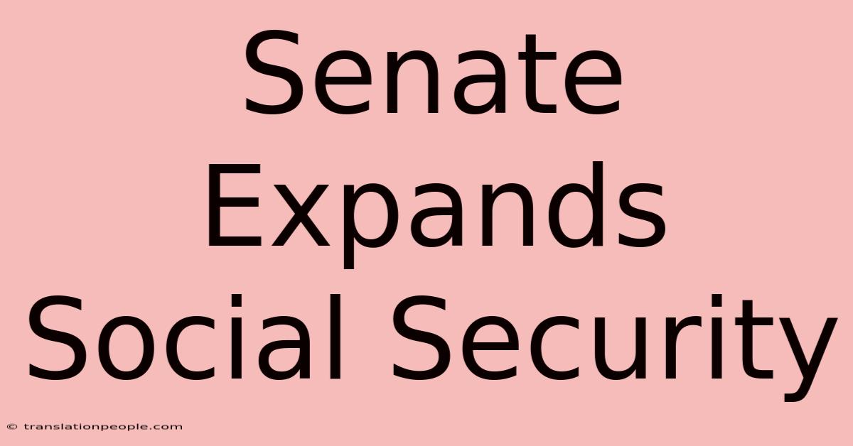 Senate Expands Social Security