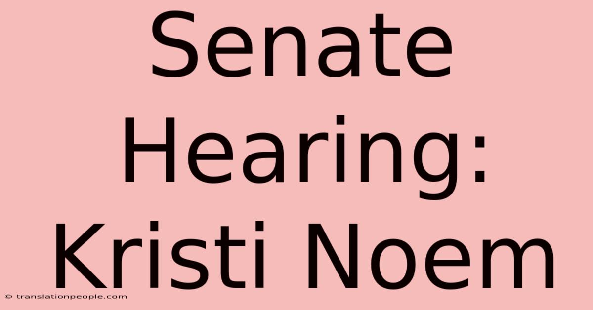 Senate Hearing: Kristi Noem