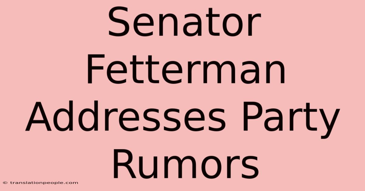 Senator Fetterman Addresses Party Rumors