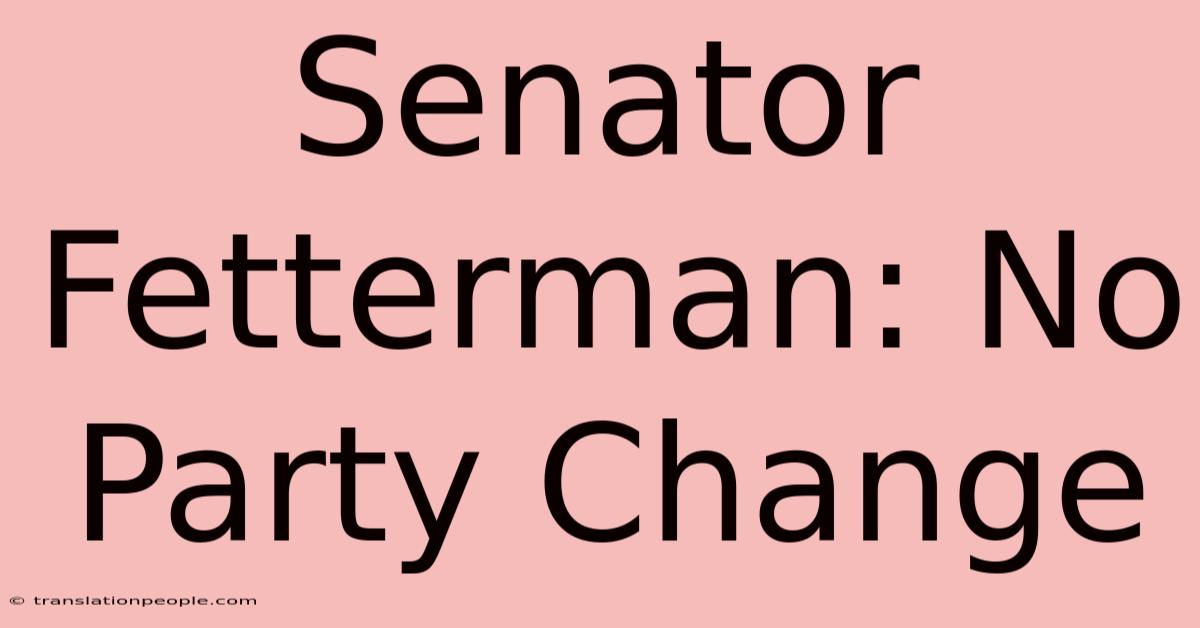 Senator Fetterman: No Party Change