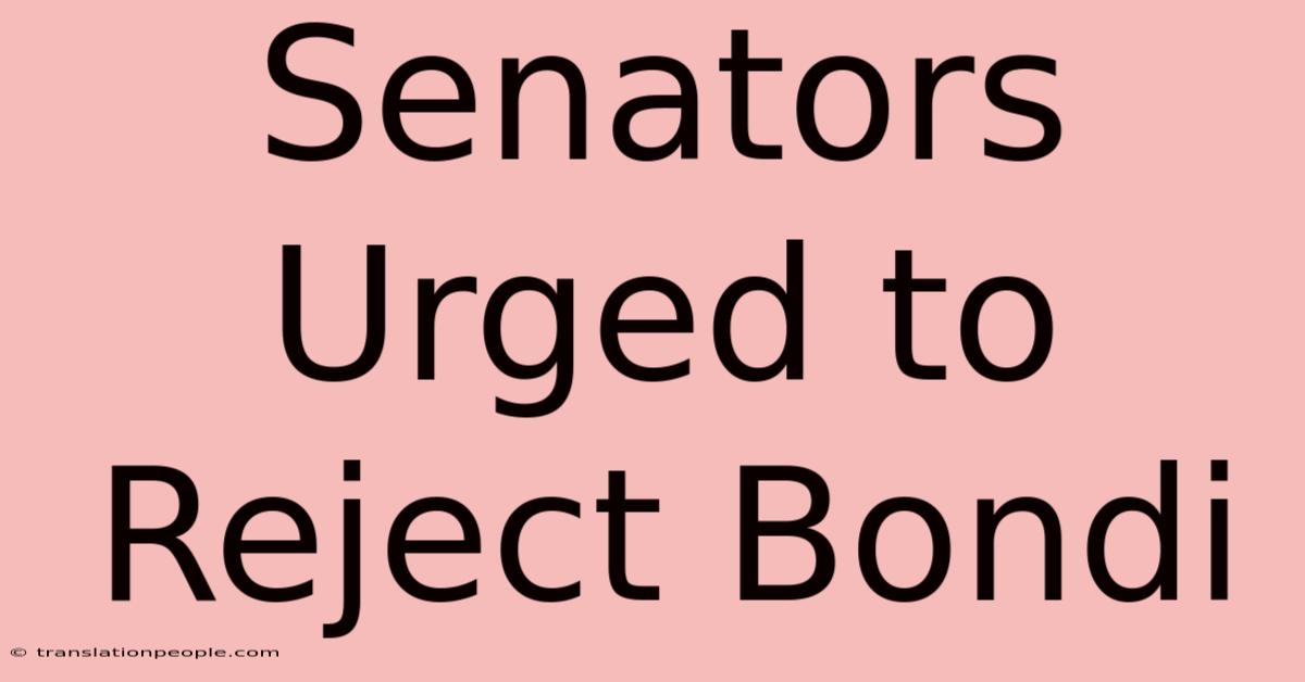 Senators Urged To Reject Bondi