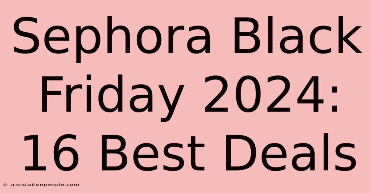 Sephora Black Friday 2024: 16 Best Deals