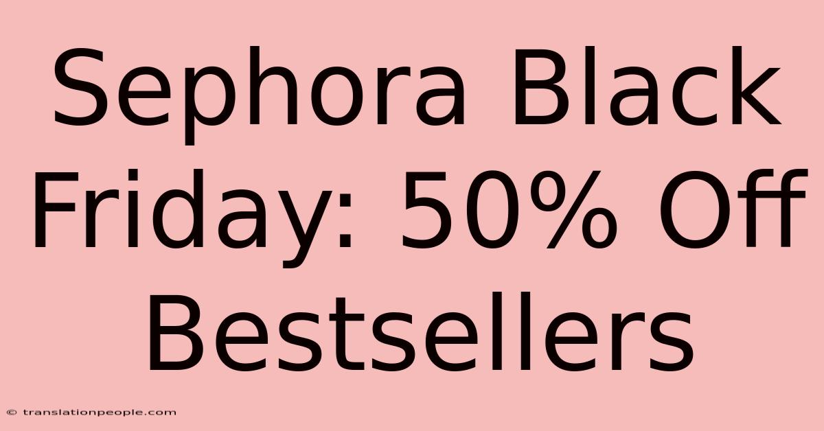 Sephora Black Friday: 50% Off Bestsellers