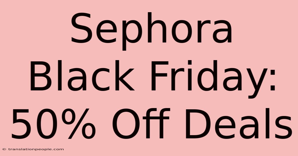 Sephora Black Friday: 50% Off Deals