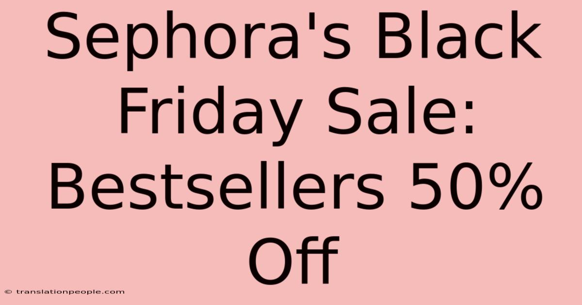 Sephora's Black Friday Sale: Bestsellers 50% Off