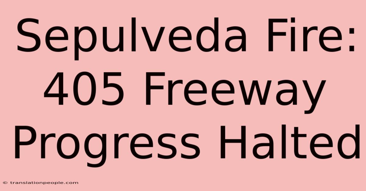 Sepulveda Fire: 405 Freeway Progress Halted