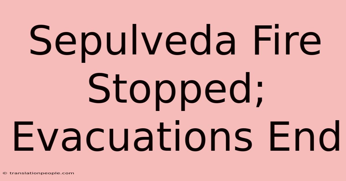 Sepulveda Fire Stopped; Evacuations End