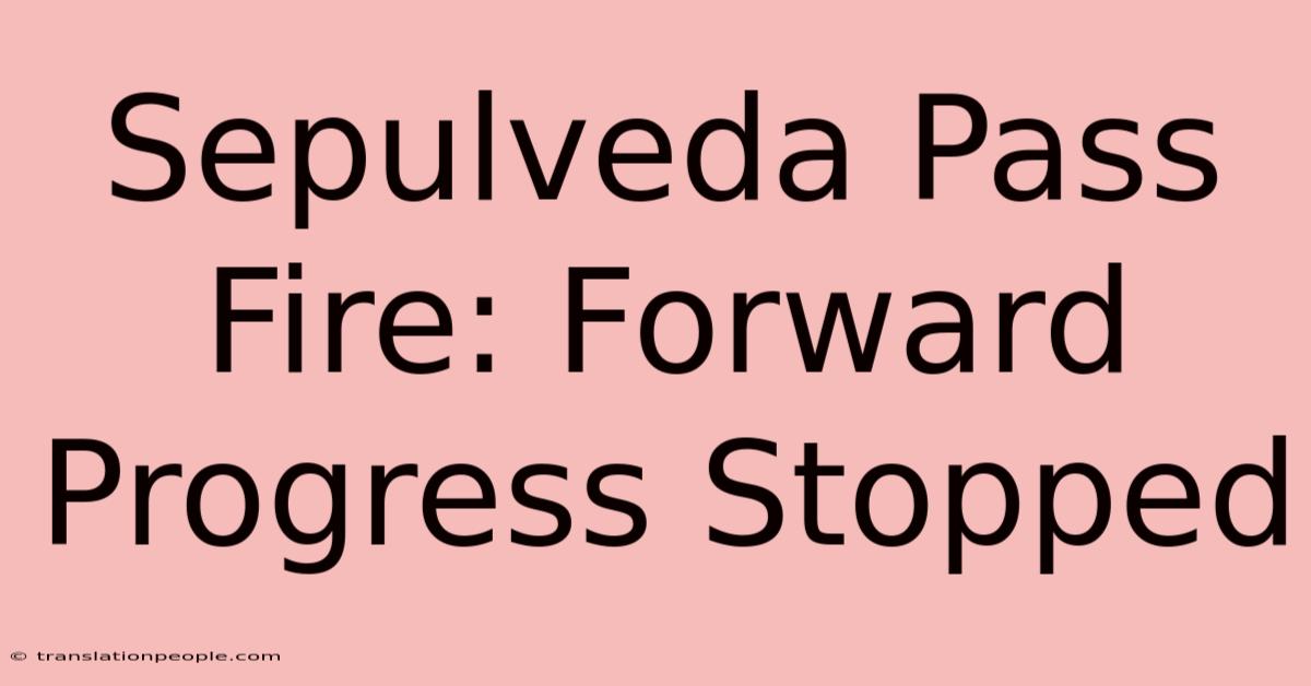 Sepulveda Pass Fire: Forward Progress Stopped