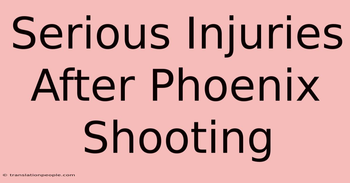 Serious Injuries After Phoenix Shooting