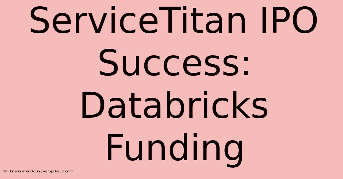 ServiceTitan IPO Success: Databricks Funding