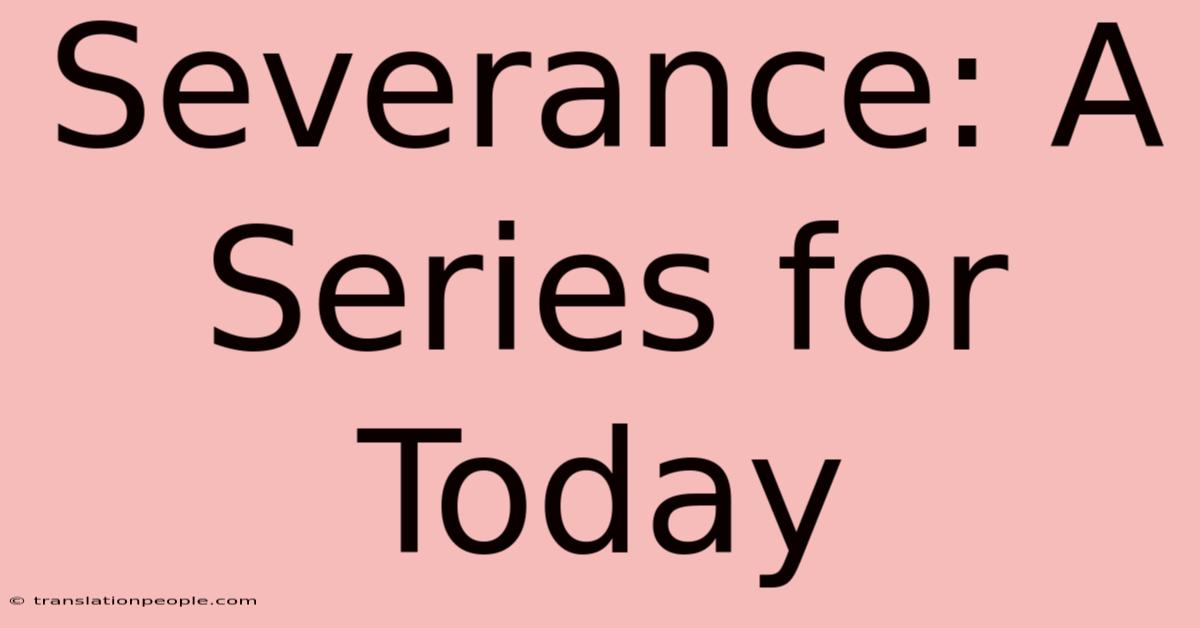 Severance: A Series For Today