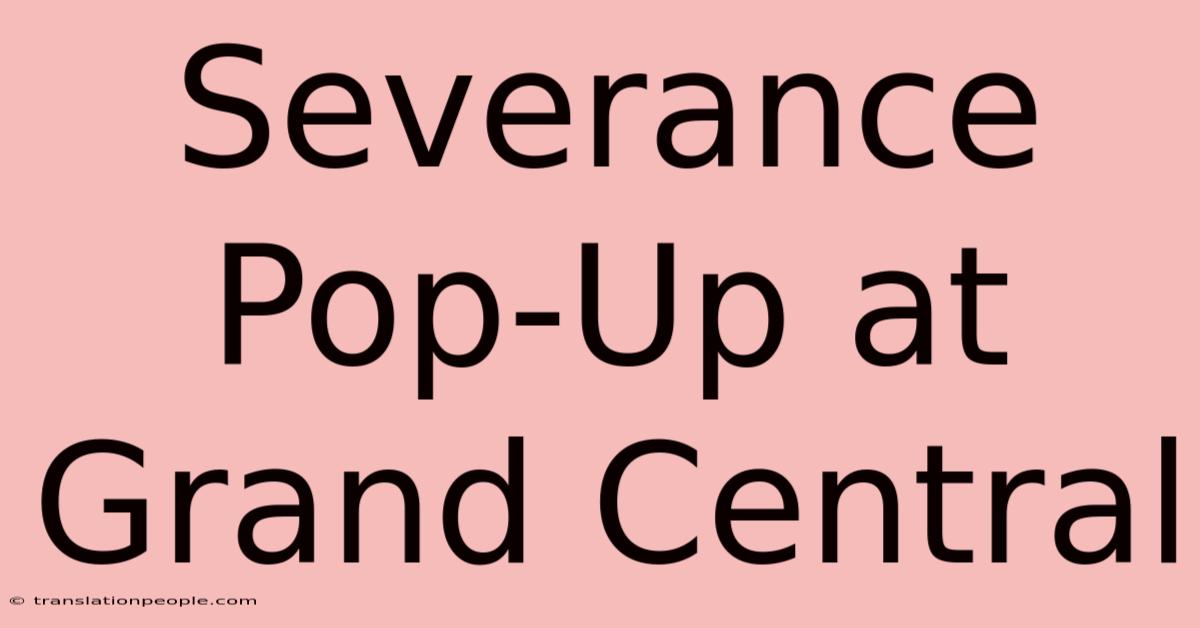 Severance Pop-Up At Grand Central