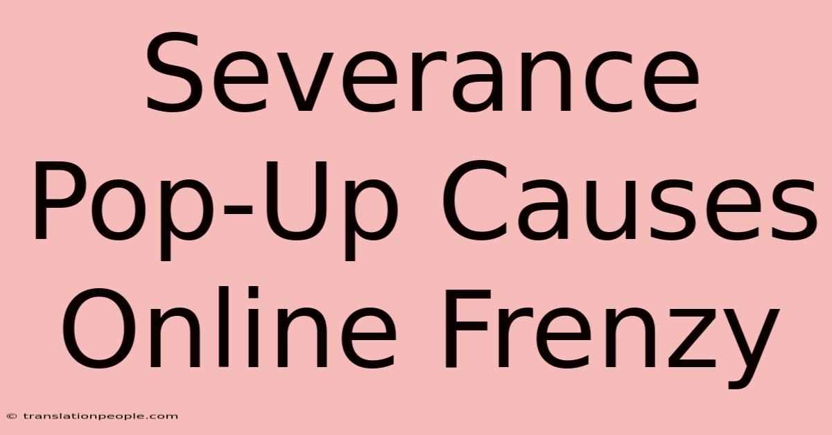 Severance Pop-Up Causes Online Frenzy