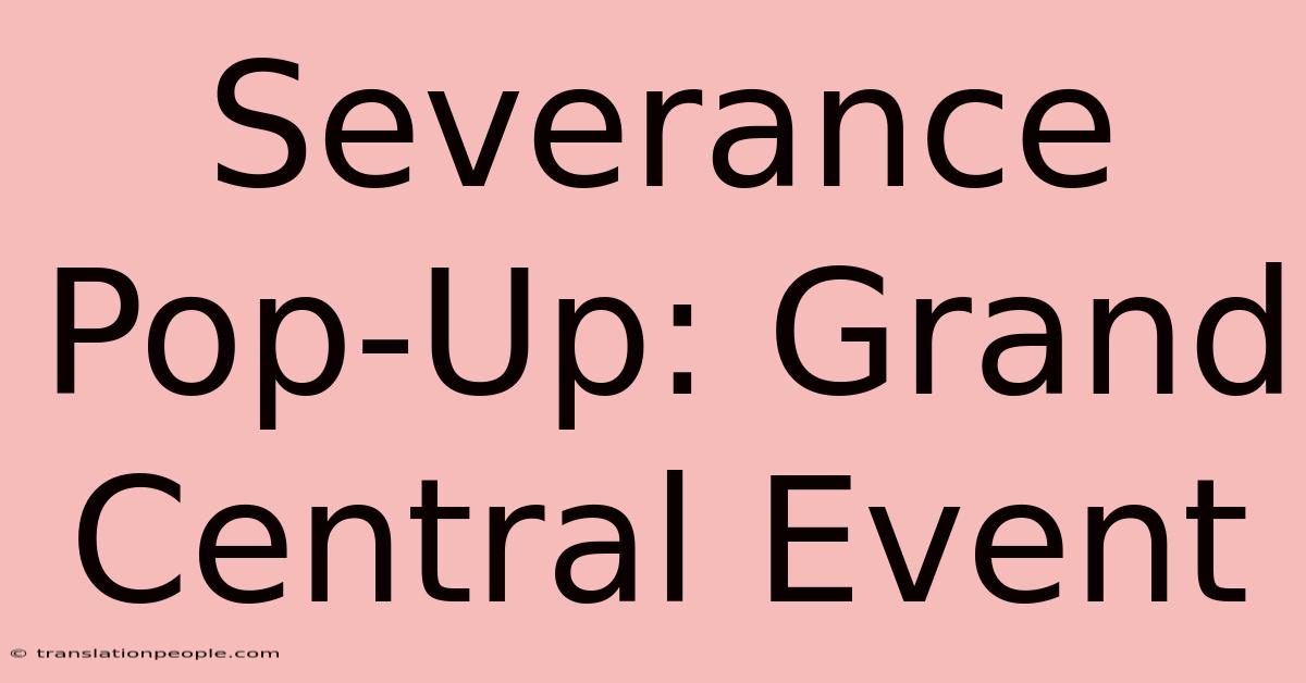 Severance Pop-Up: Grand Central Event