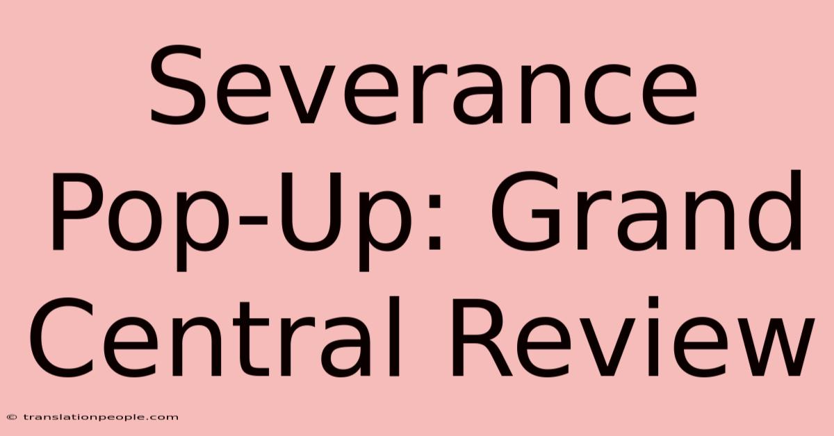 Severance Pop-Up: Grand Central Review