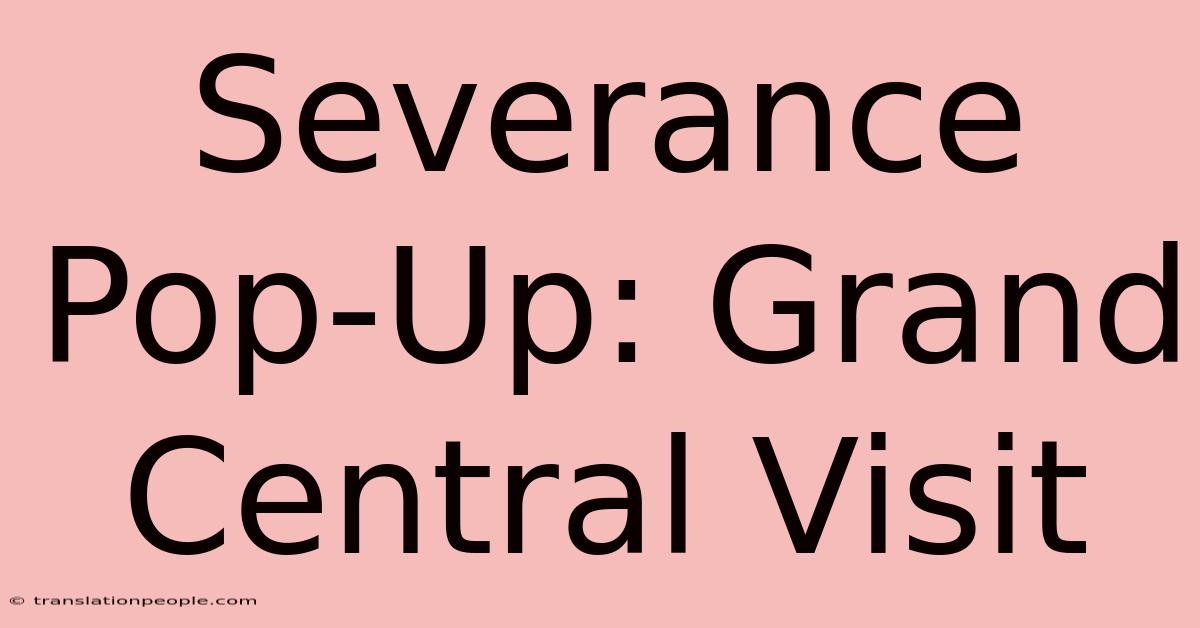 Severance Pop-Up: Grand Central Visit