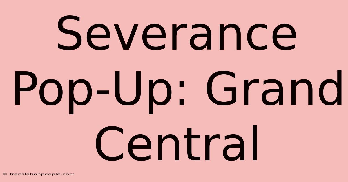 Severance Pop-Up: Grand Central