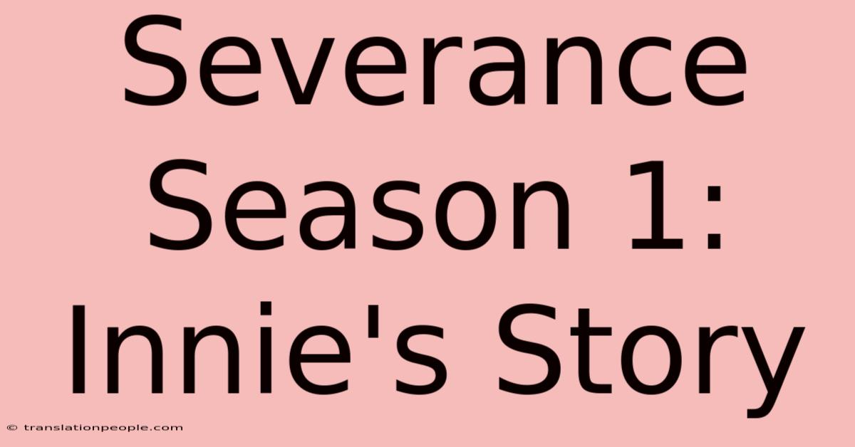 Severance Season 1: Innie's Story