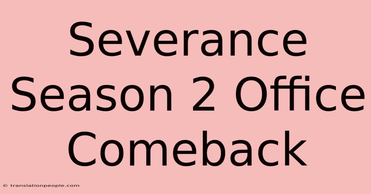 Severance Season 2 Office Comeback