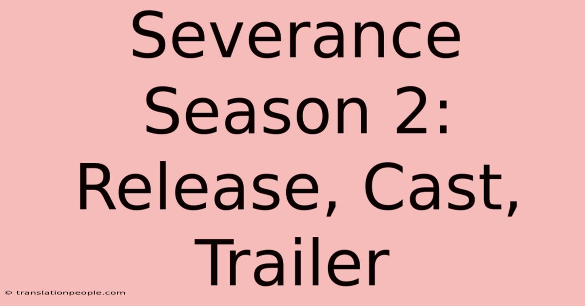 Severance Season 2: Release, Cast, Trailer