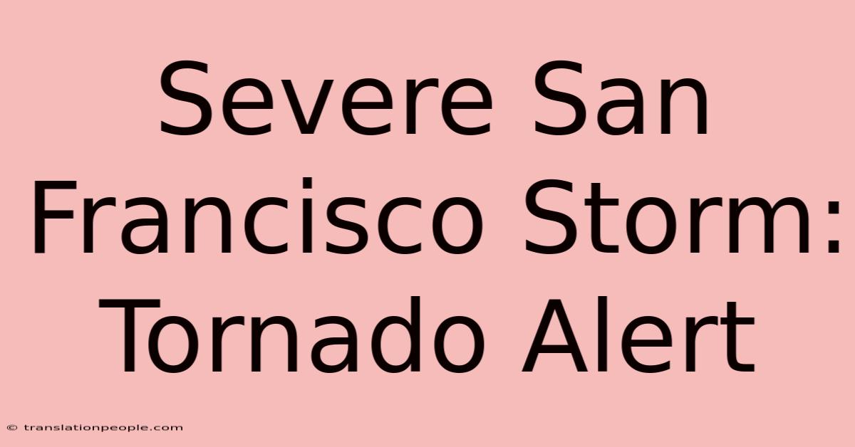 Severe San Francisco Storm: Tornado Alert