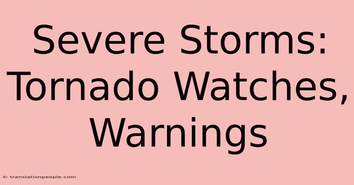 Severe Storms: Tornado Watches, Warnings