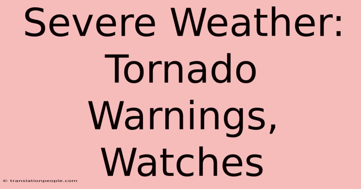 Severe Weather: Tornado Warnings, Watches