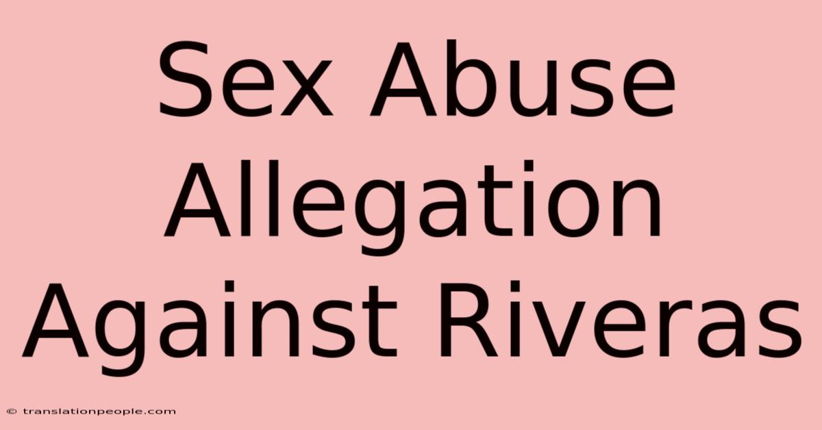 Sex Abuse Allegation Against Riveras