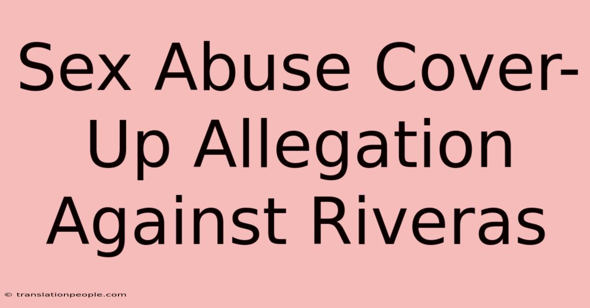 Sex Abuse Cover-Up Allegation Against Riveras