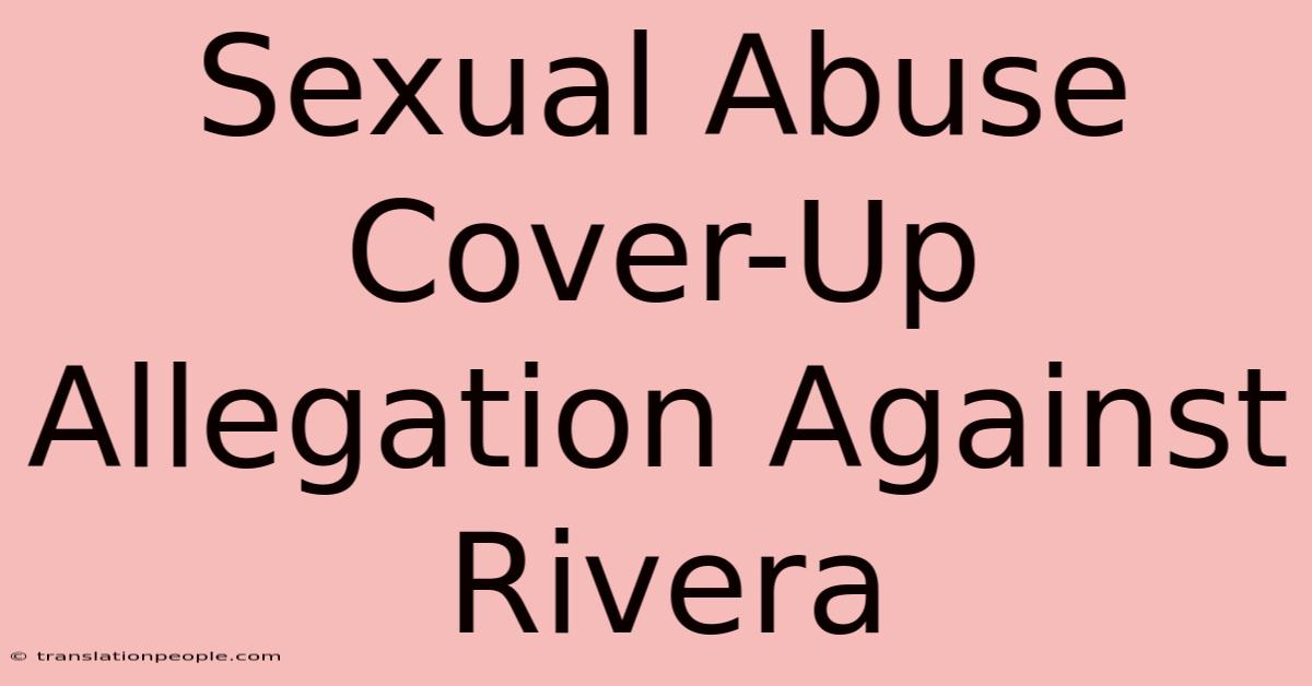 Sexual Abuse Cover-Up Allegation Against Rivera