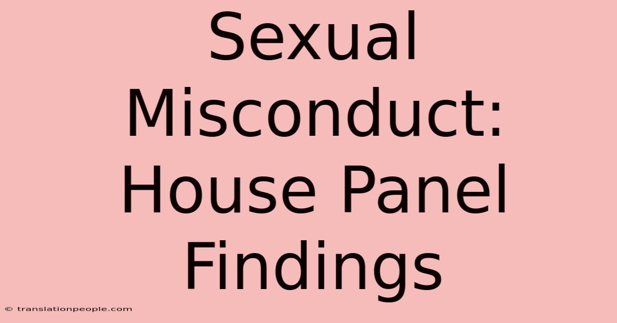 Sexual Misconduct: House Panel Findings