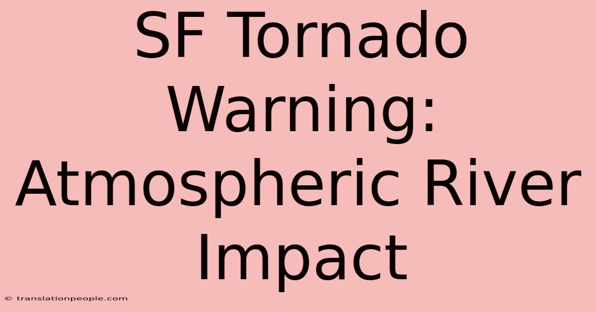 SF Tornado Warning: Atmospheric River Impact