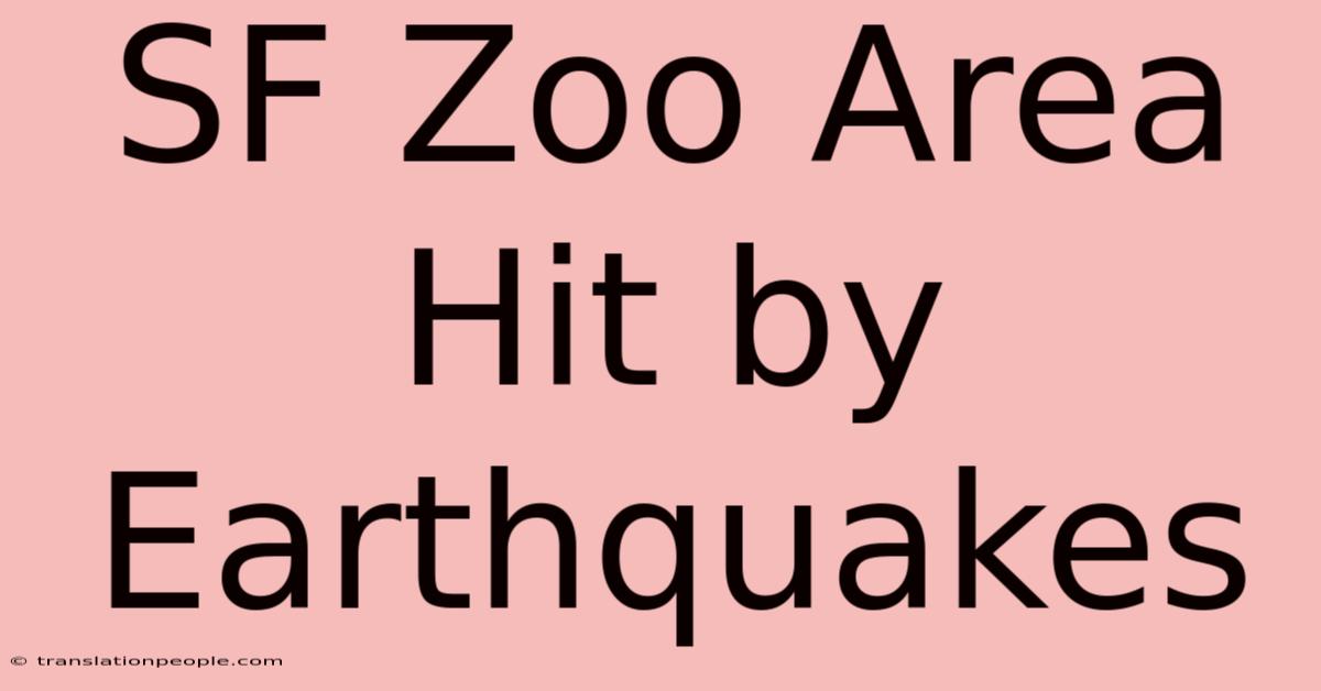 SF Zoo Area Hit By Earthquakes