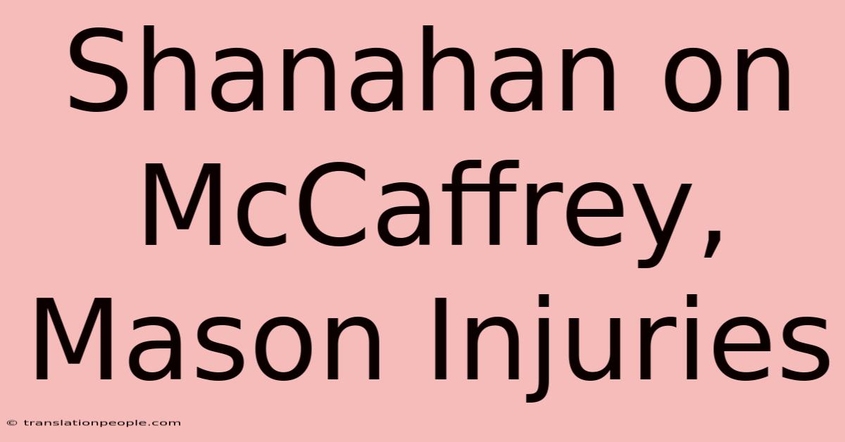 Shanahan On McCaffrey, Mason Injuries