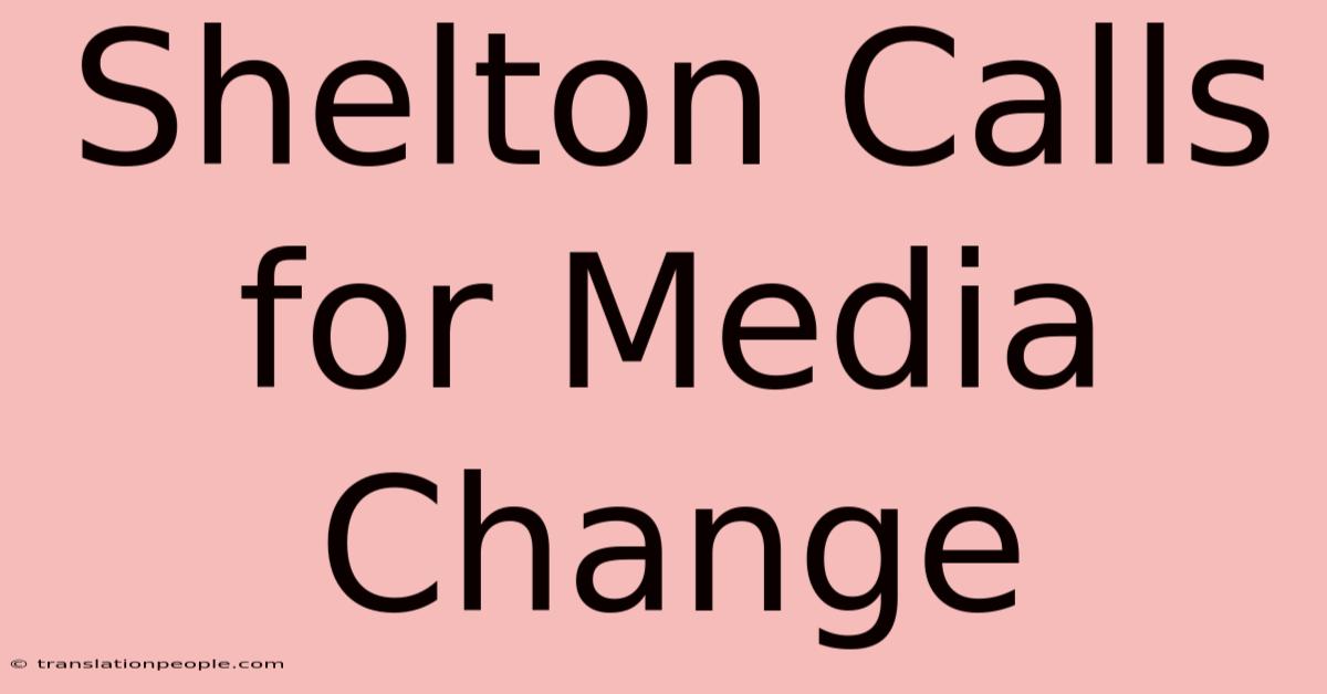 Shelton Calls For Media Change