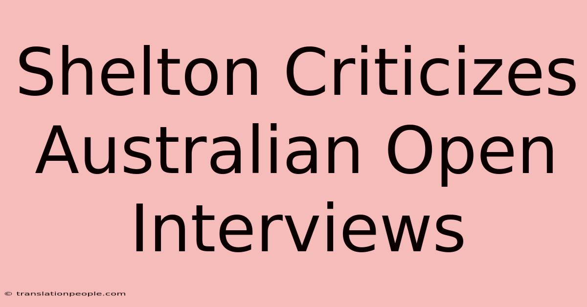 Shelton Criticizes Australian Open Interviews