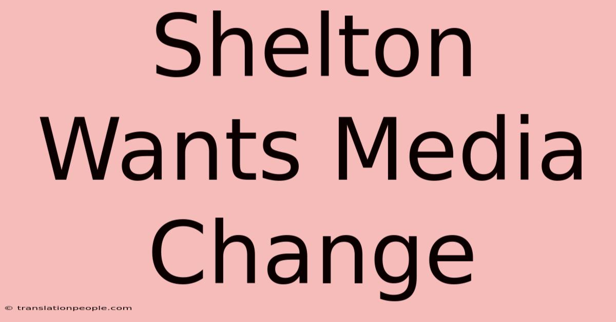 Shelton Wants Media Change