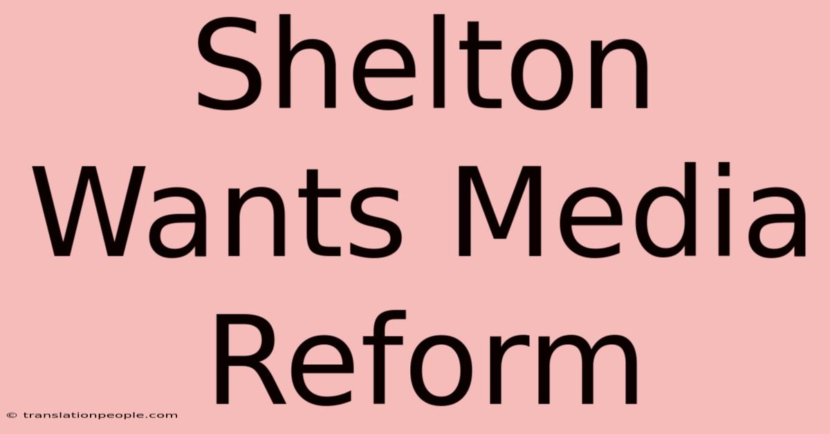 Shelton Wants Media Reform