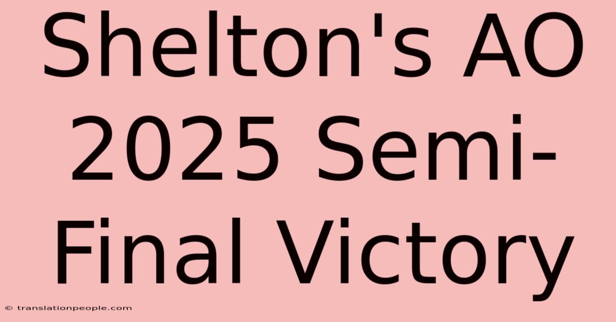 Shelton's AO 2025 Semi-Final Victory