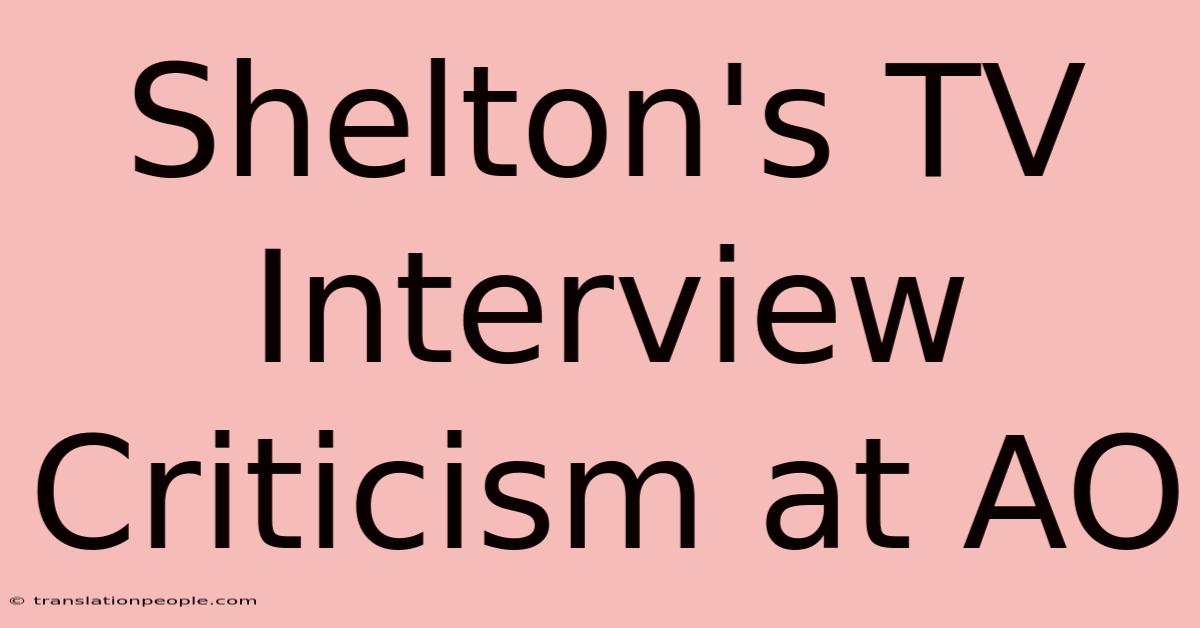 Shelton's TV Interview Criticism At AO