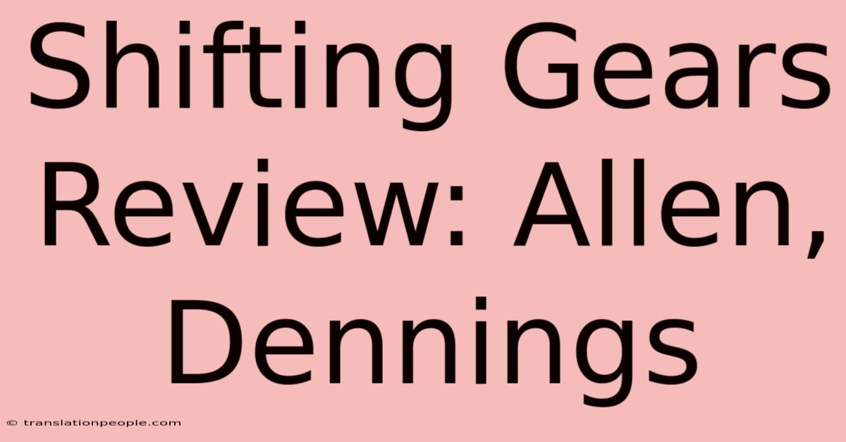 Shifting Gears Review: Allen, Dennings