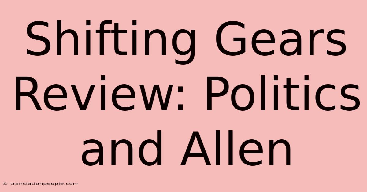 Shifting Gears Review: Politics And Allen