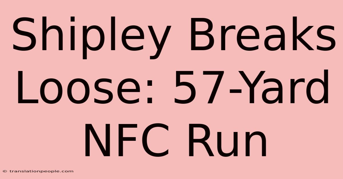 Shipley Breaks Loose: 57-Yard NFC Run