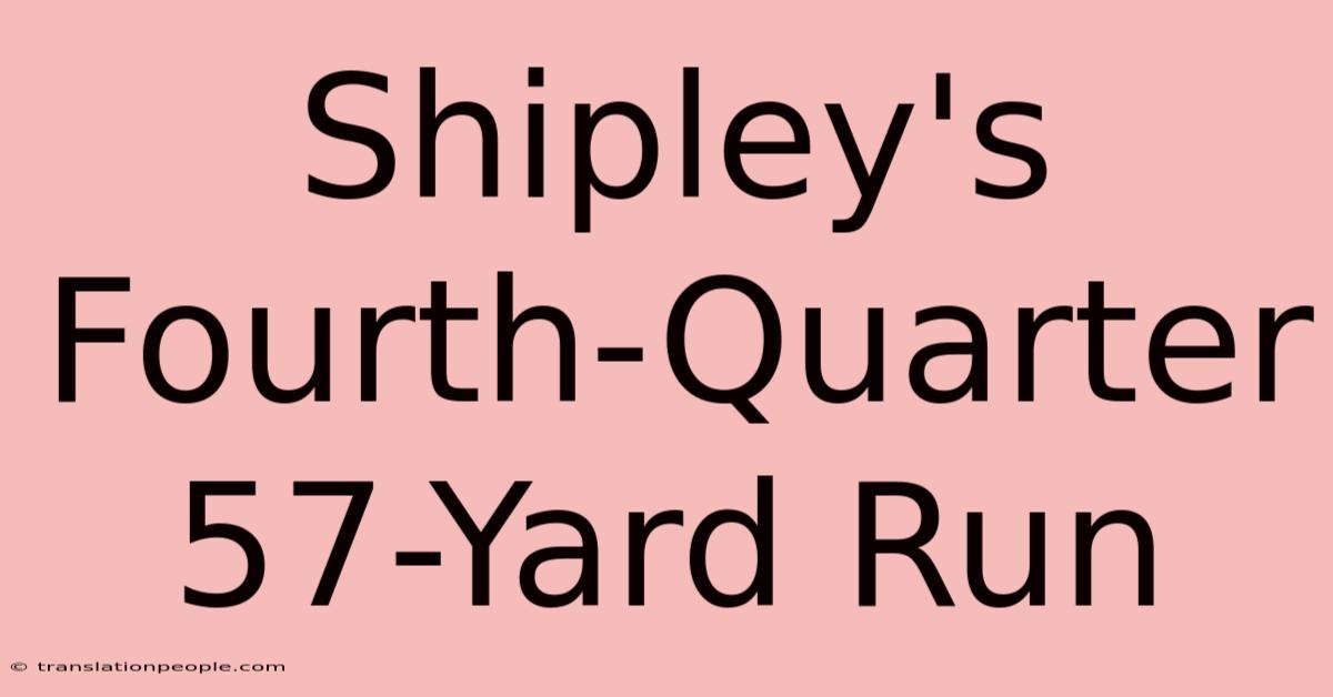 Shipley's Fourth-Quarter 57-Yard Run