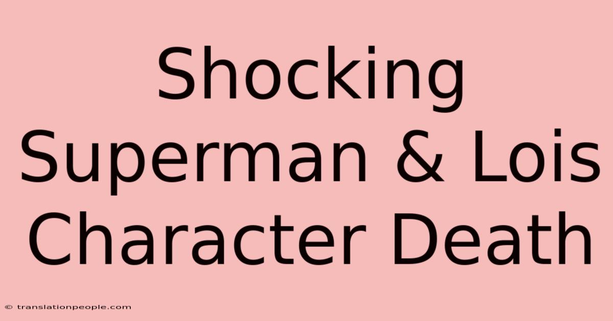 Shocking Superman & Lois Character Death