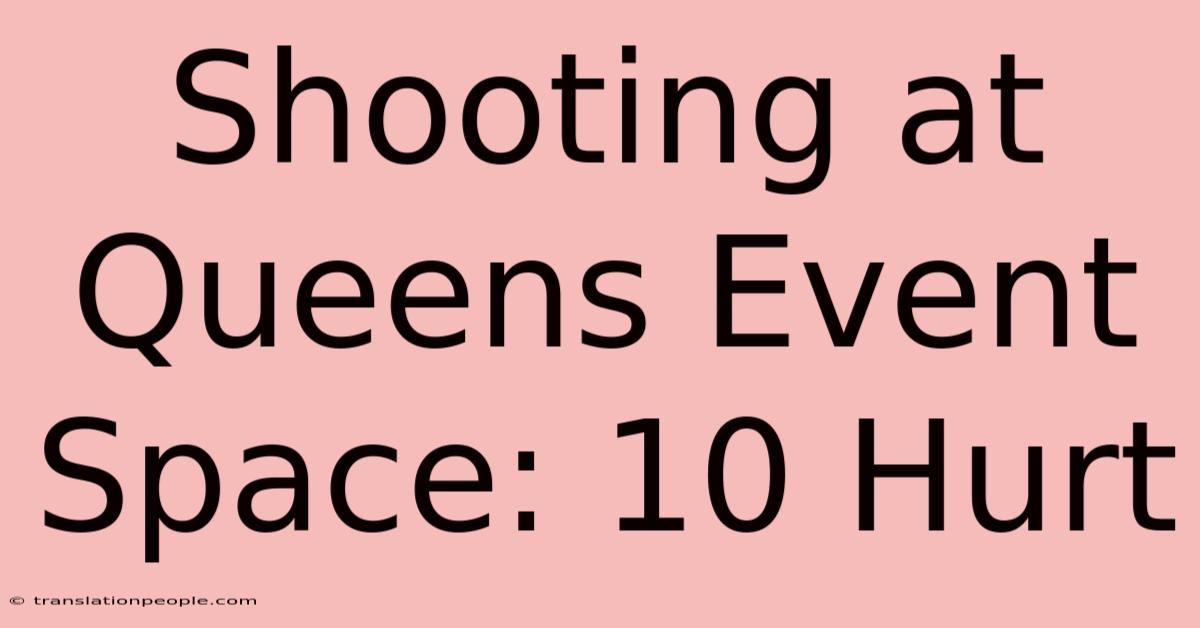 Shooting At Queens Event Space: 10 Hurt